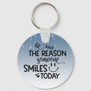 Porte-clés Soyez la raison pour laquelle quelqu'un sourit auj