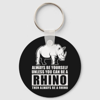 Porte-clés Soyez Toujours Vous-Même À Moins D'Être Rhino Cost