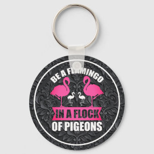 Porte-clés Soyez Un Flamant Rose Dans Un Troupeau De Pigeons