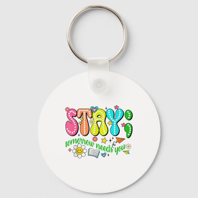 Porte-clés Stay Tomorrow Needs You Suicide Prevention Awarene (Recto)