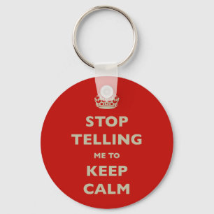 Porte-clés Stop Telling Me To Keep Calm