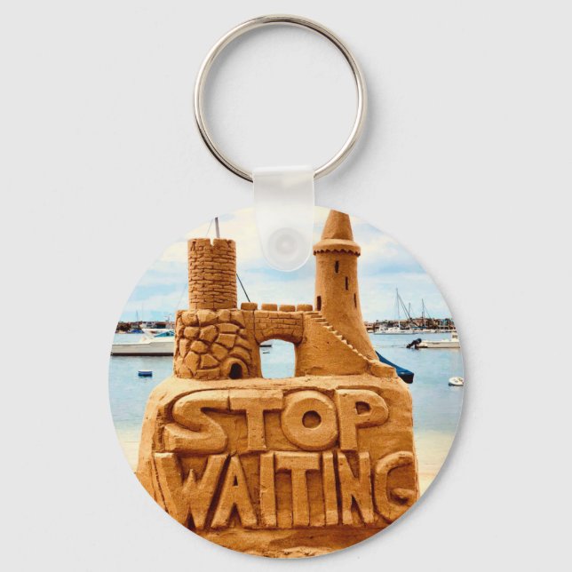 Porte-clés Stop Waiting, Sand Castle Beach, Motivation (Recto)