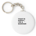 THAT's RIGHT I AM BANKER
