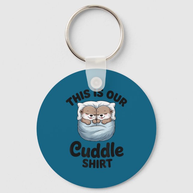 Porte-clés This Is Our Cuddle Shirt Adorable Otters  (Recto)