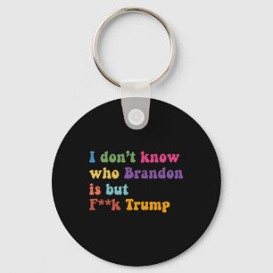 Porte-clés Trump Je Ne Sais Pas Qui Brandon Mais Qui Trump