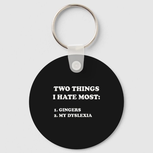 Porte-clés Two Things I Hate Most Gingers And My Dyslexia  (Recto)