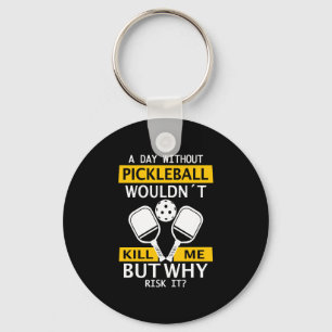 Porte-clés Un jour sans Pickleball ne me tuerait pas