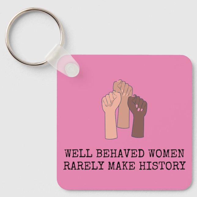 Porte-clés Well Behaved Women Rarely Make History (Recto)
