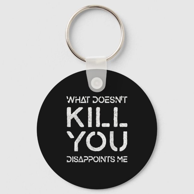 Porte-clés What Doesn't Kill You Disapints Me Shirt Great Dis (Recto)
