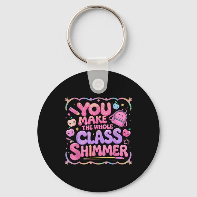 Porte-clés You Make The Whole Cl Shimmer Cute School Gift  (Recto)