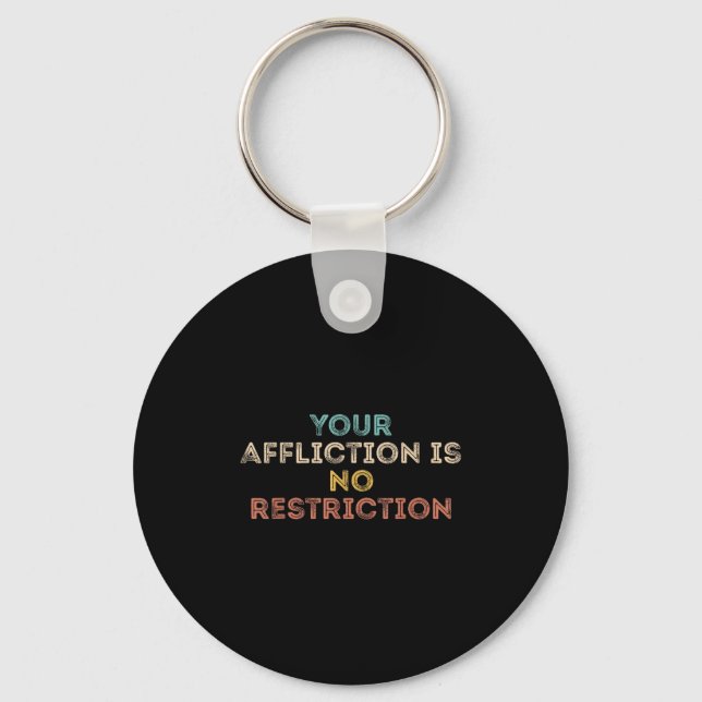 Porte-clés Your Affliction Is No Restriction Funny Motivation (Recto)