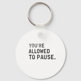 Porte-clés "You're Allowed to Pause."