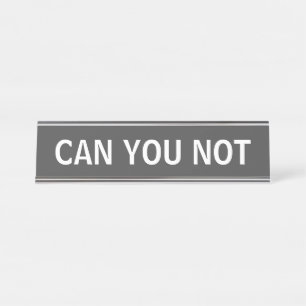 Porte-nom Pour Bureau NE POUVEZ-VOUS PAS - Snarky Sarcastic Typographie 
