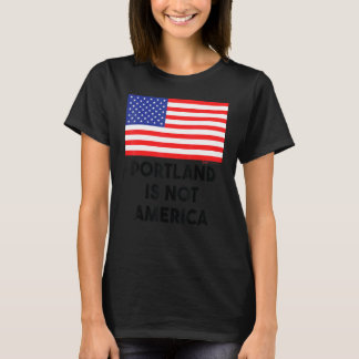 Portland Is Not America Usa 4th Of July T-Shirt