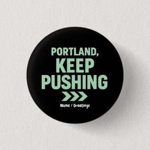 Portland, Keep Pushing Motivational Minimalist  1 Inch Round Button
