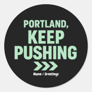 Portland, Keep Pushing Motivational Minimalist  Classic Round Sticker
