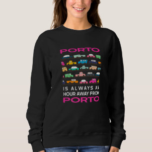 Porto Is An Hour Away From Porto Traffic Portugal Sweatshirt