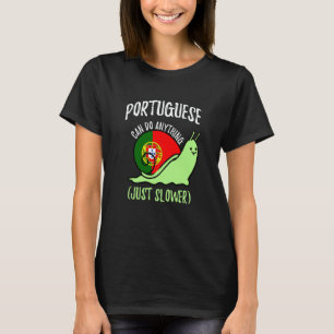 Portuguese Can Do Anything Just Slower  Portugal T-Shirt