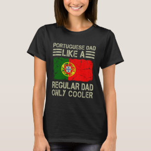 Portuguese Dad Like a Regular Dad Only Cooler  Dad T-Shirt