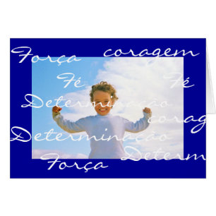 Portuguese: strength courage hope determination