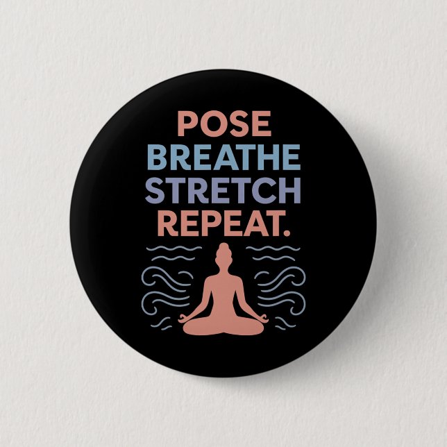 Pose Breathe Stretch Repeat Yoga Zen Flow Design  2 Inch Round Button (Front)