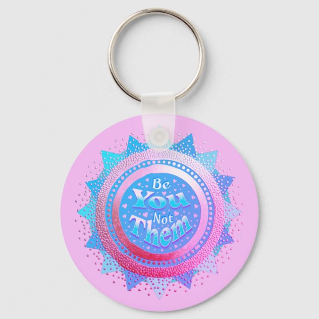 Positive Affirmation Be You Not Them Pink & Blue  Keychain (Front)