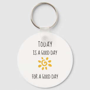 Positive Affirmation   Today is a good day... Keychain