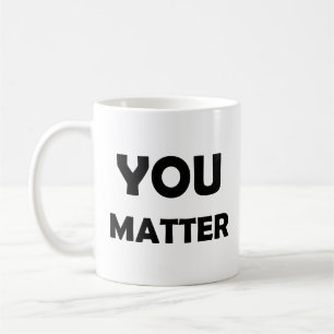 Positive Affirmation – You Matter Motivational Coffee Mug