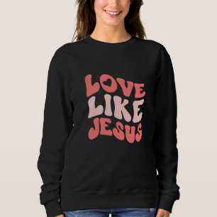 Positive Catholic Preppy Retro Christian Love Like Sweatshirt