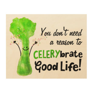 Positive Celery Pun - Celerybrate Good Life Wood Wall Art