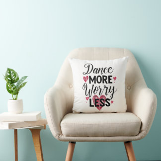 Positive Dance More Worry Less Typography Throw Pillow
