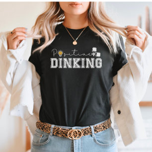 Positive Dinking Funny Pickleball Saying T-Shirt