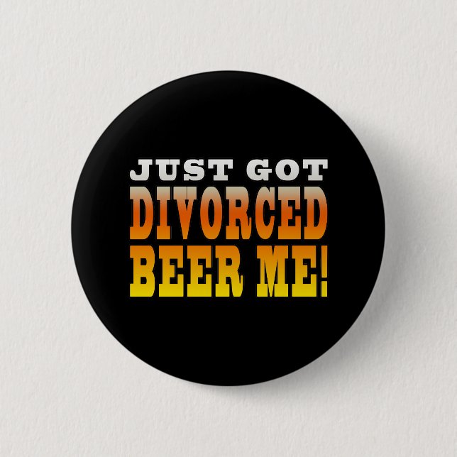 Positive Divorce Gift Ideas : Divorced Beer Me 2 Inch Round Button (Front)