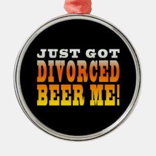 Positive Divorce Gift Ideas : Divorced Beer Me Metal Ornament