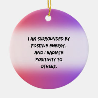 positive energy -  Motivational Quote Ceramic Ornament