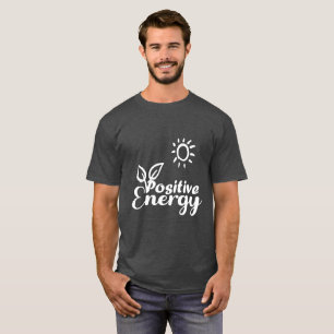 Positive Energy Uplifting Typography T-Shirt