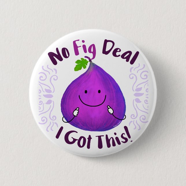 Positive Fig Pun - No Fig Deal I got this 2 Inch Round Button (Front)