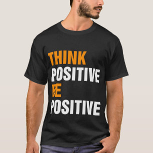 Positive For Motivational Kindness Positive  T-Shirt