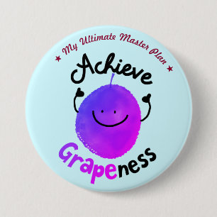 Positive Grape Pun - Achieve Grapeness 3 Inch Round Button