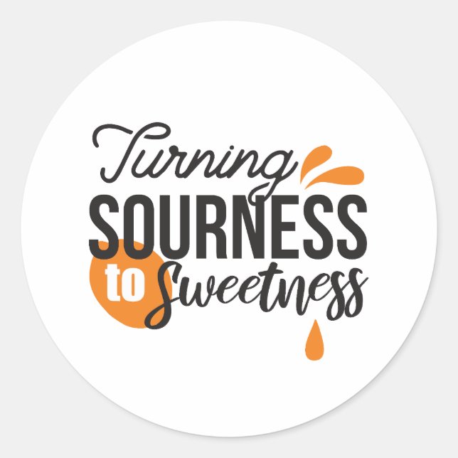 Positive Life Message – Turning Sour to Sweet Classic Round Sticker (Front)