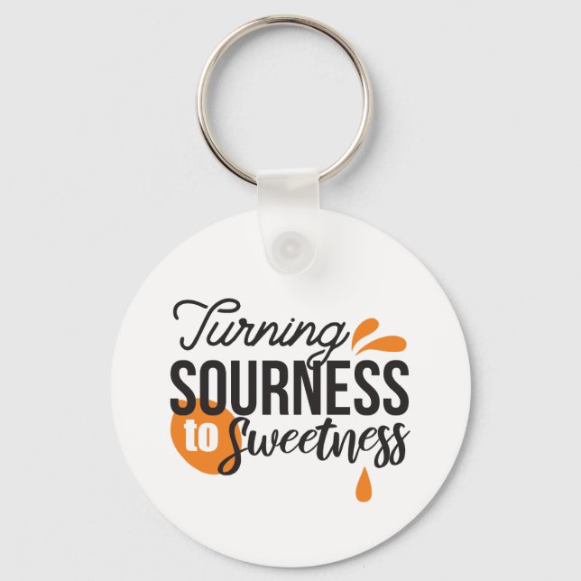 Positive Life Message – Turning Sour to Sweet Keychain (Front)