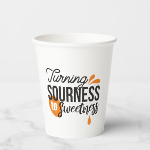 Positive Life Message – Turning Sour to Sweet Paper Cups