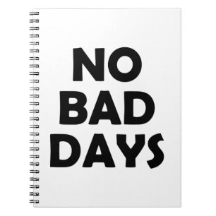 Positive Life Only No Bad Days Ahead Notebook