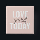 Positive Love Yourself Today Pastel Pink Quote  2 Inch Square Button<br><div class="desc">Positive Love Yourself Today Pastel Pink Quote</div>
