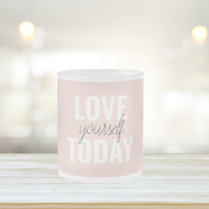 Positive Love Yourself Today Pastel Pink Quote Frosted Glass Coffee Mug