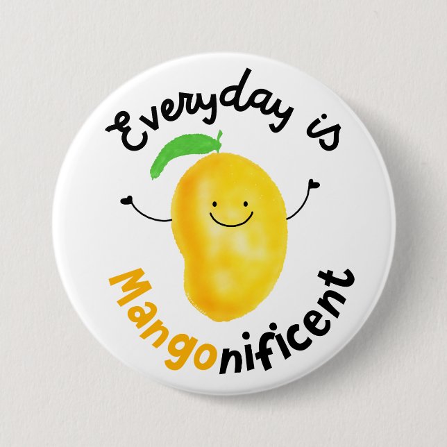 Positive Mango Pun - Everyday is Mangonificent 3 Inch Round Button (Front)