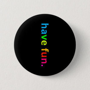 Positive message colourful have fun for kids boys 2 inch round button