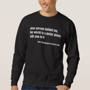 Positive Message Quote Dear Person Behind Me Love Sweatshirt