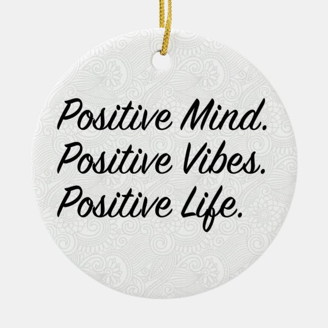 Positive Mind. Positive Vibes. Positive Life. Ceramic Ornament (Front)