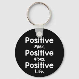 Positive Mind Positive Vibes Positive Life Keychain